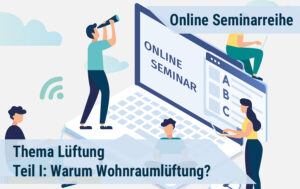 Online-Seminarreihe - Warum Wohnraumlüftung? Teil I